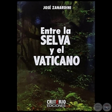 ENTRE LA SELVA Y EL VATICANO - Autor: JOSÉ ZANARDINI - Año 2020